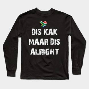 Dis kak maar dis alright Long Sleeve T-Shirt